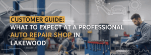 Customer Guide for Choosing a Professional Auto Repair Shop in Lakewood